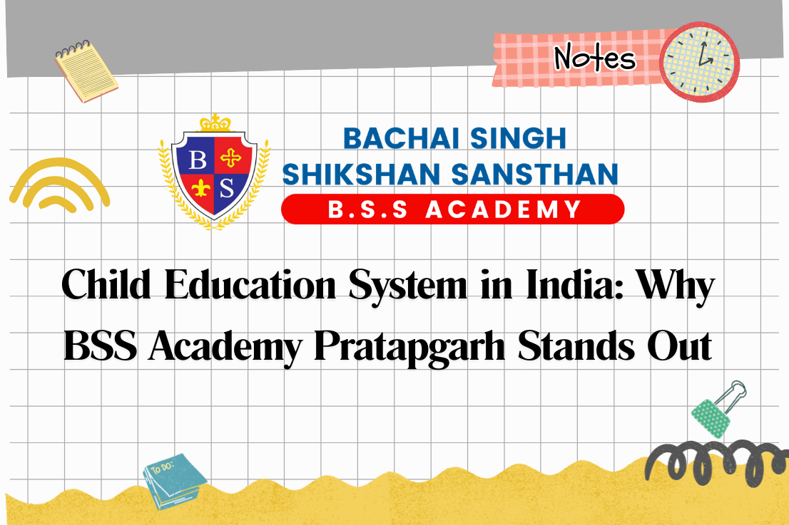 Child Education System in India: Why BSS Academy Pratapgarh Stands Out